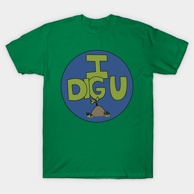 I DIG U illustrated funny dirt lover badge T-Shirt by Angel Dawn Design